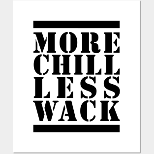 MORE CHILL LESS WACK - BLACK AND WHITE Posters and Art